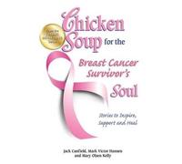 Jack Canfield Mark Victor Hansen Chicken Soup for the Breast Cancer (Tascabile)
