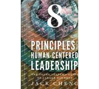 Jack Cheng 8 Principles For Human-Centered Leadership (Tascabile)