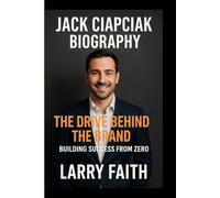 JACK CIAPCIAK: The Drive Behind the Brand: Building Success From Zero.