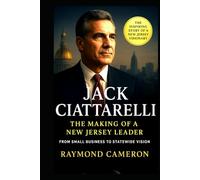 Jack Ciattarelli (The Making of a New Jersey Leader): From Small Business to Statewide Vision