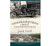 Jack Coll Remembering Conshohocken & West Conshohocken (Tascabile)