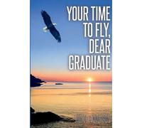 Jack D Knutson Your Time To Fly, Dear Graduate (Tascabile)