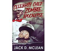 Jack D McLean Celebrity Chef Zombie Apocalypse (Copertina rigida) Zomtastic