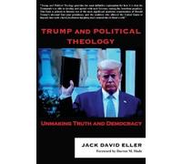 Jack David Eller Trump and Political Theology (Tascabile)