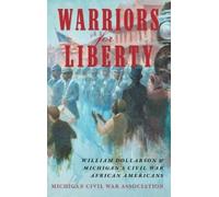 Warriors for Liberty: William Dollarson & Michigan’s Civil War African Americans
