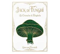 JACK DI FUNGHI: Le cronache di FUNGHELIA