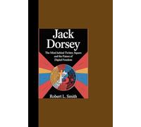 JACK DORSEY: "The Mind Behind Twitter, Square and the Future of Digital Freedom”