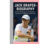 Jack Draper-Biography: From Challenger to Champion - The Rise of a British Tennis Star