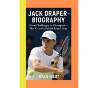 Jack Draper-Biography: From Challenger to Champion - The Rise of a British Tennis Star