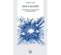 Libri Alberto Carli - Jack E Gli Altri. Letteratura Generazionale Di Fine Millen