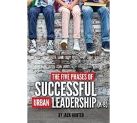 Jack E Hunter The Five Phases of Successful Urban Leadership (K-8) (Tascabile)