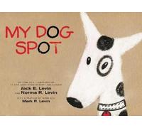 Jack E. Levin Norma R. Levin My Dog Spot (Copertina rigida)