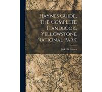 Jack Ellis Hayn Haynes Guide, the Complete Handbook, Yellowstone Nat (Tascabile)