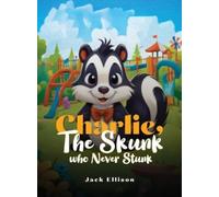Jack Ellison Charlie, The Skunk Who Never Stunk (Copertina rigida)