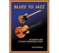 Jack Eskridge – Blues to Jazz: The Essential Guide to Chords, Progressions & Theory – Tascabile