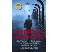 Jack Fairweathe Rebel in Auschwitz: The True Story of the Resistance (Tascabile)
