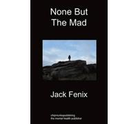 Jack Fenix None But the Mad (Tascabile)