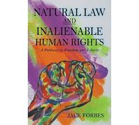 Jack Forbes NATURAL LAW AND INALIENABLE HUMAN RIGHTS A Pathway to Fr (Tascabile)