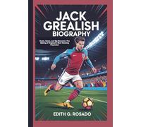 JACK GREALISH BIOGRAPHY: Beats, Boots, and Big Moments: The Making of England’s Most Dazzling Playmaker