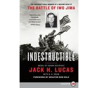 Jack H. Lucas Indestructible: The Unforgettable Memoir of a Marine H (Tascabile)