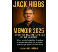 JACK HIBBS Memoir 2025: How He Was Called To Take a Both Step And Bold Stand