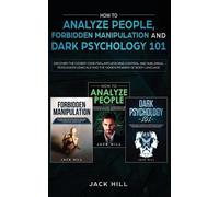 Jack Hill How to Analyze People, Forbidden Manipulation and Dark Psy (Tascabile)
