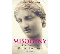 A Brief History of Misogyny: The World's Oldest Prejudice (Brief Histories)