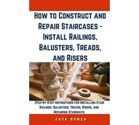 Jack Homer How to Construct and Repair Staircases - Install Railings (Tascabile)