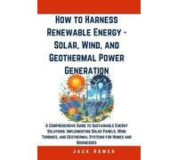 Jack Homer How to Harness Renewable Energy - Solar, Wind, and Geothe (Tascabile)