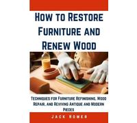 Jack Homer How to Restore Furniture and Renew Wood (Tascabile)