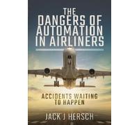 Jack J Hersch The Dangers of Automation in Airliners (Tascabile)