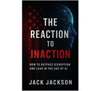 Jack Jackson The Reaction to Inaction How to Outpace Disrupti (Copertina rigida)