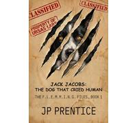 JACK JACOBS: THE DOG THAT CRIED HUMAN: THE F.L.E.M.M.I.N.G. FILES, BOOK 1