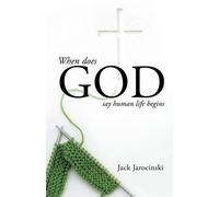Jack Jarocinski When Does God Say Human Life Begins (Tascabile)