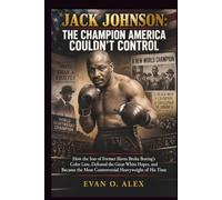 JACK JOHNSON: THE CHAMPION AMERICA COULDN'T CONTROL