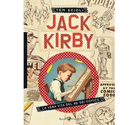 Tom Scioli e V. Filosa – Jack Kirby – La vera vita del re dei comics – Brossura