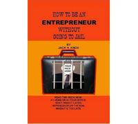 Jack Knox How To Be An Entrepreneur Without Going To Jail (Tascabile)