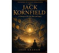 Jack Kornfield: A Gateway to His Life, Ideas, and Legacy
