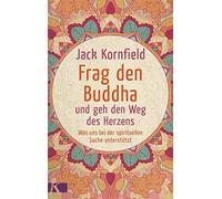 Jack Kornfield Frag den Buddha - und geh den Weg des Herzens: (Copertina rigida)