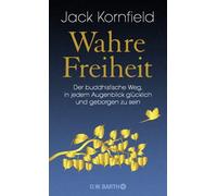 Jack Kornfield Wahre Freiheit: Der buddhistische Weg, glückl (Copertina rigida)