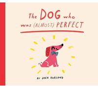 Jack Kurland The Dog Who Was (Almost) Perfect (Copertina rigida)
