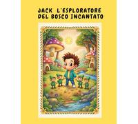 Jack l’Esploratore del Bosco Incantato - Libro da Colorare con Storia e Cruciverba per Bambini 5-9 Anni: 19 Pagine da Colorare + Storia Magica + 18 Parole Nascoste sul Bosco Incantato