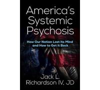 Jack L. Richardson IV, JD America’s Systemic Psychosis (Tascabile)