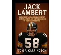 Jack Lambert: A Legendary Linebacker’s Journey of Grit, Leadership, and Lasting Influence on Football and Beyond