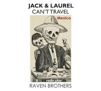 Jack & Laurel Can't Travel: Mexico - A Radio Play