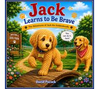 Jack Learns to Be Brave: The Adventures of Jack the Goldendoodle