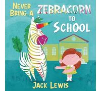 Jack Lewis Never Bring a Zebracorn to School (Tascabile)