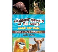 The Weirdest Animals of the World Book for Kids: Surprising photos and weird facts about the strangest animals on the planet!: 2