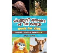 Jack Lewis The Weirdest Animals of the World Book for Kids (Tascabile)