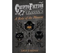 Jack London A Relic of the Pliocene (Cryptofiction Classics) (Tascabile)